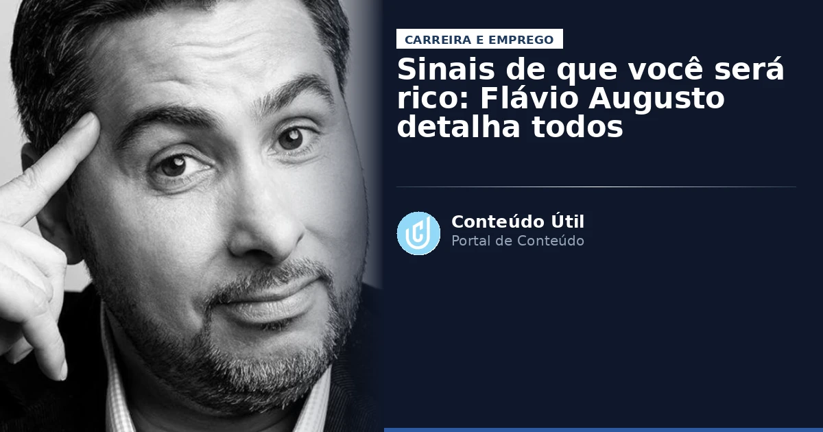 Sinais de que você será rico: Flávio Augusto detalha todos | Conteúdo Útil