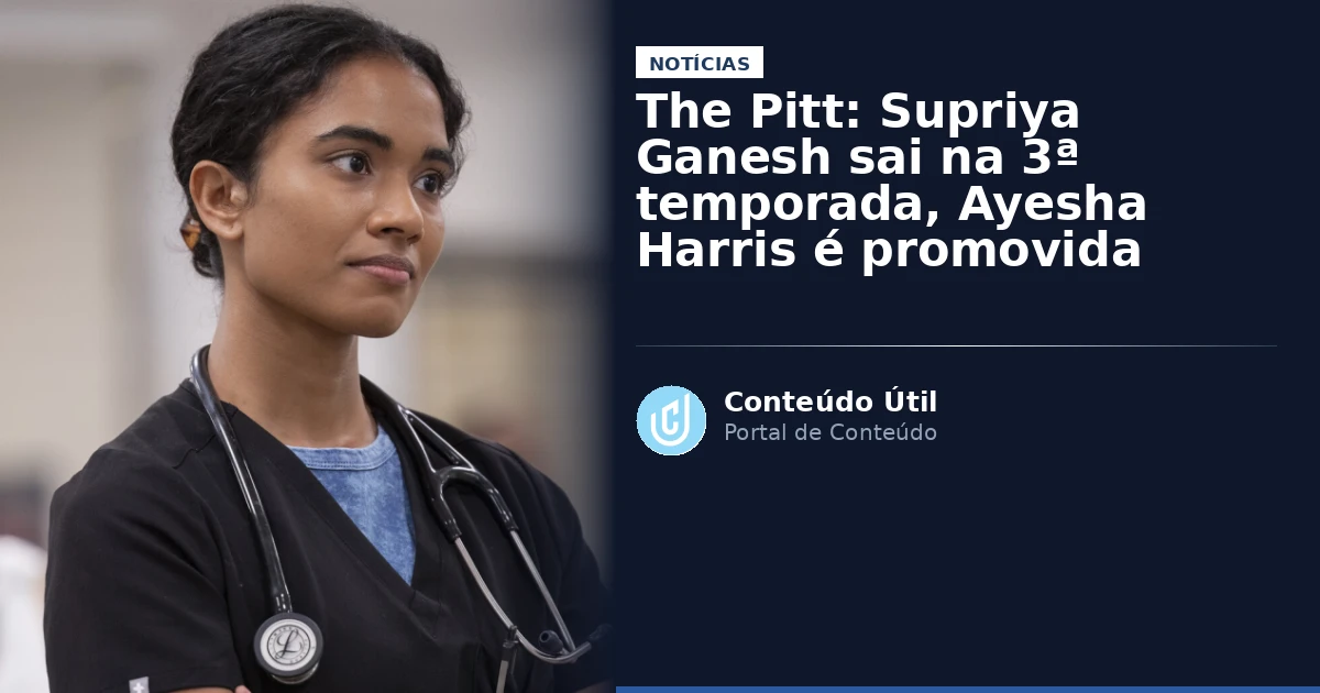 The Pitt: Supriya Ganesh sai na 3ª temporada, Ayesha Harris é promovida | Conteúdo Útil