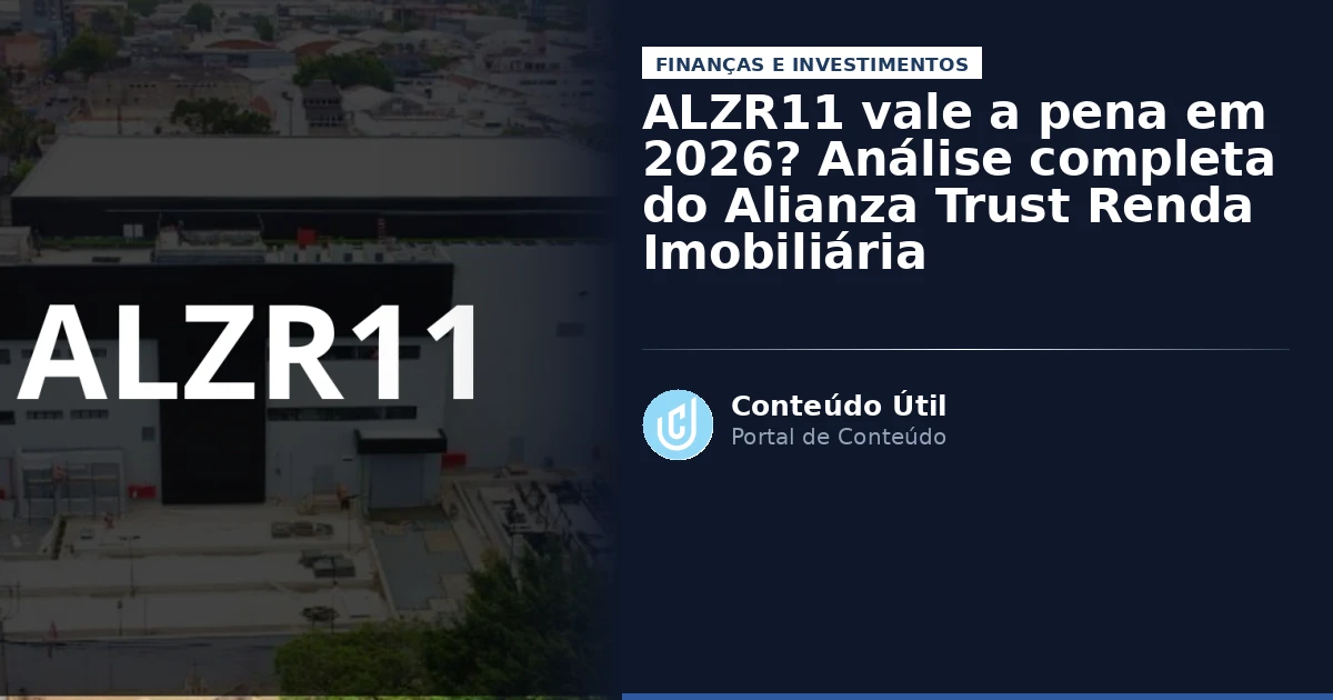 ALZR11 vale a pena em 2026? Análise completa do Alianza Trust Renda Imobiliária | Conteúdo Útil