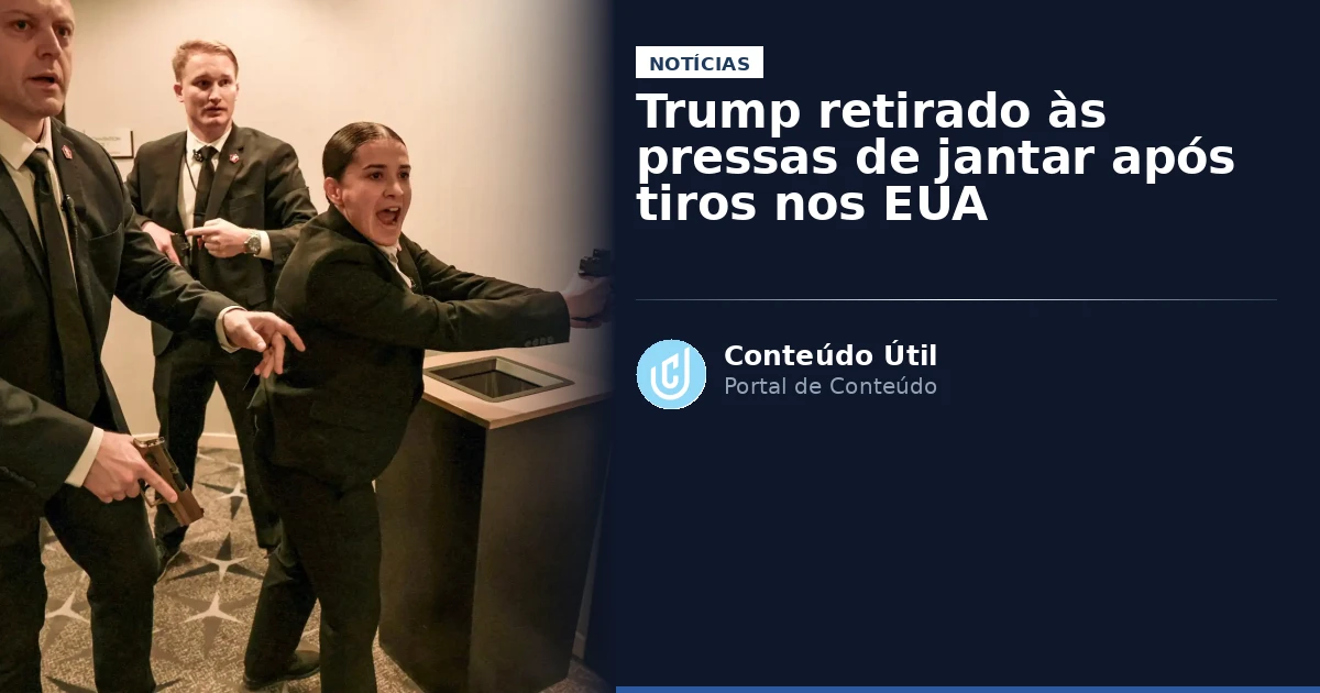 Trump retirado às pressas de jantar após tiros nos EUA | Conteúdo Útil