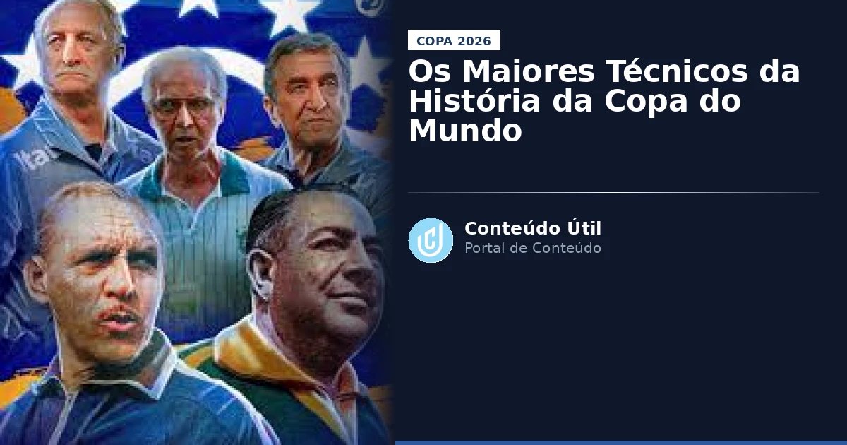 Os Maiores Técnicos da História da Copa do Mundo | Conteúdo Útil