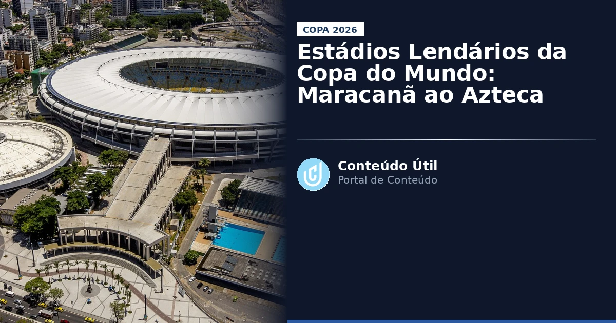 Estádios Lendários da Copa do Mundo: Maracanã ao Azteca | Conteúdo Útil