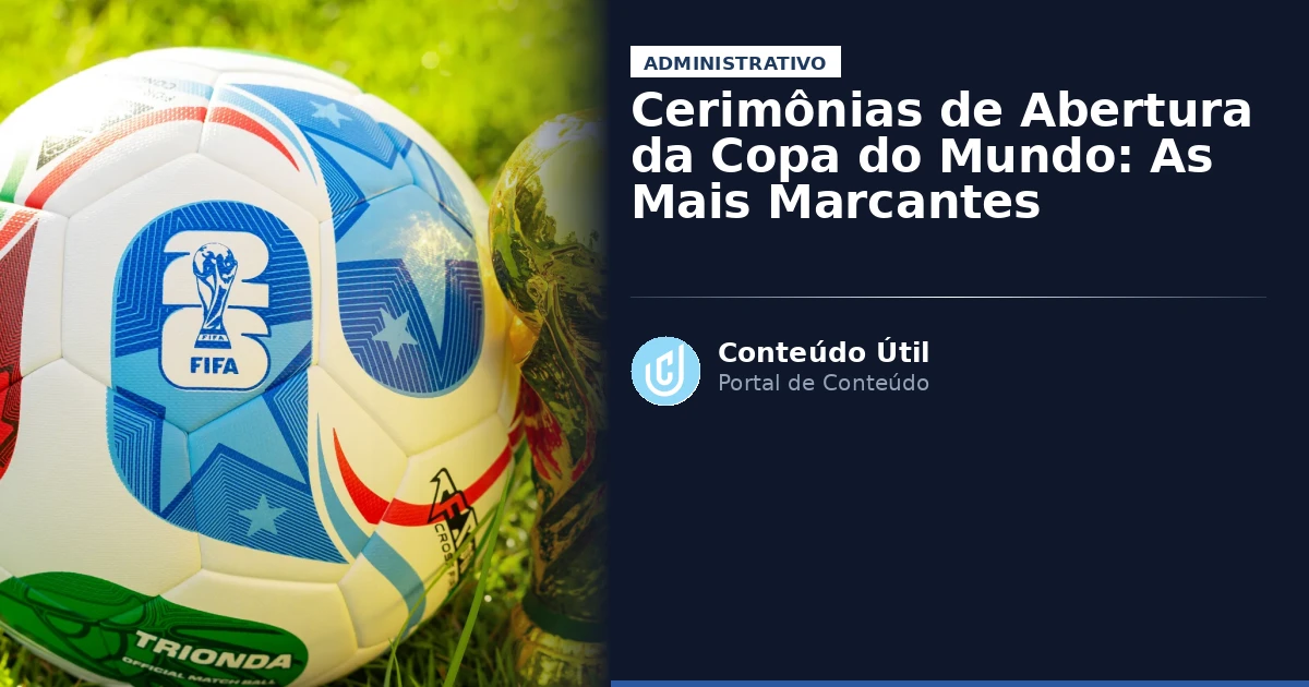 Cerimônias de Abertura da Copa do Mundo: As Mais Marcantes | Conteúdo Útil