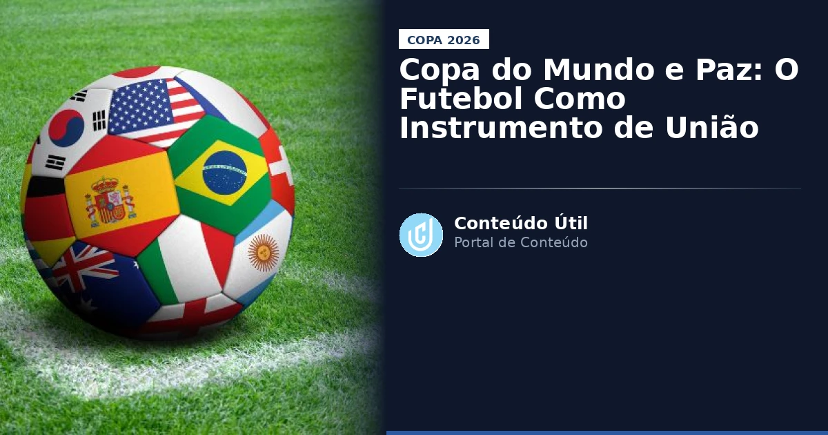 Copa do Mundo e Paz: O Futebol Como Instrumento de União | Conteúdo Útil