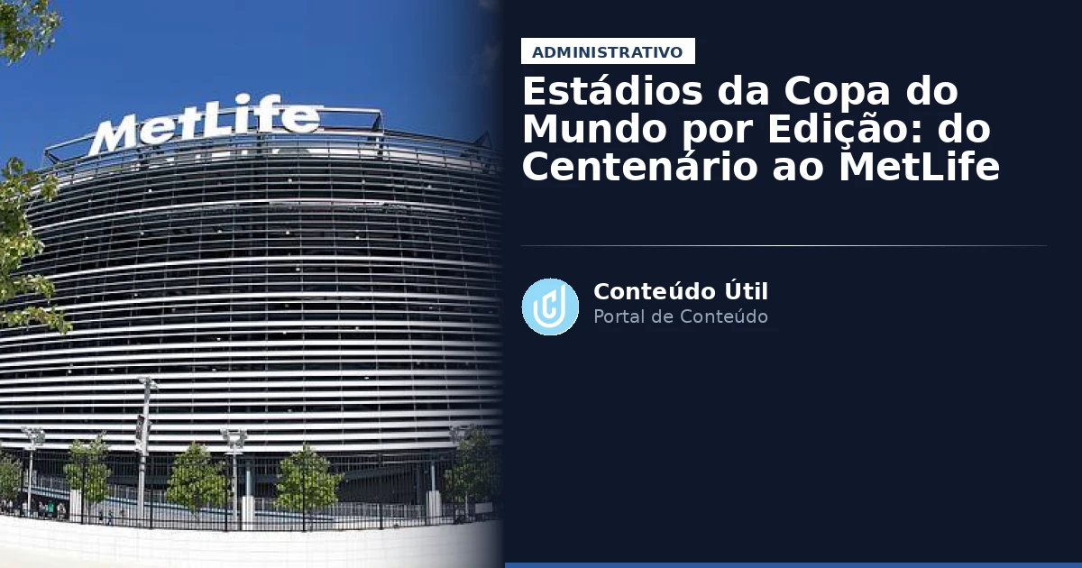 Estádios da Copa do Mundo por Edição: do Centenário ao MetLife | Conteúdo Útil