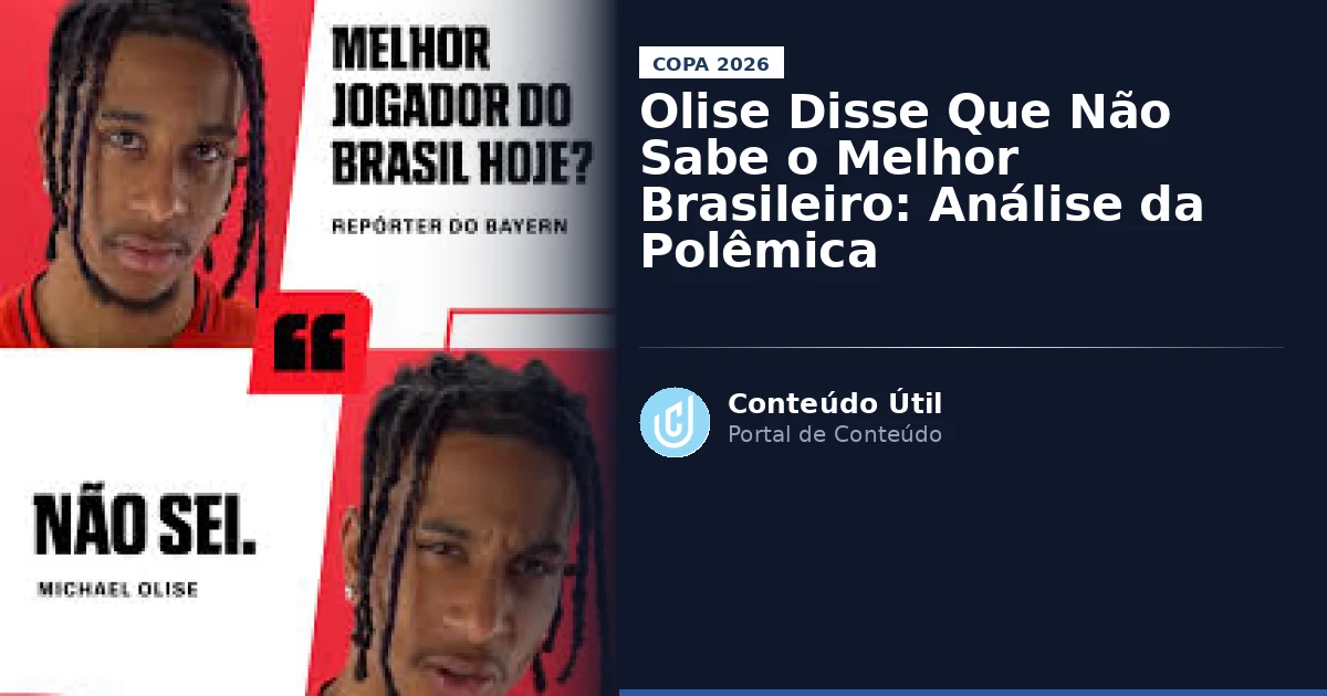 Olise Disse Que Não Sabe o Melhor Brasileiro: Análise da Polêmica | Conteúdo Útil