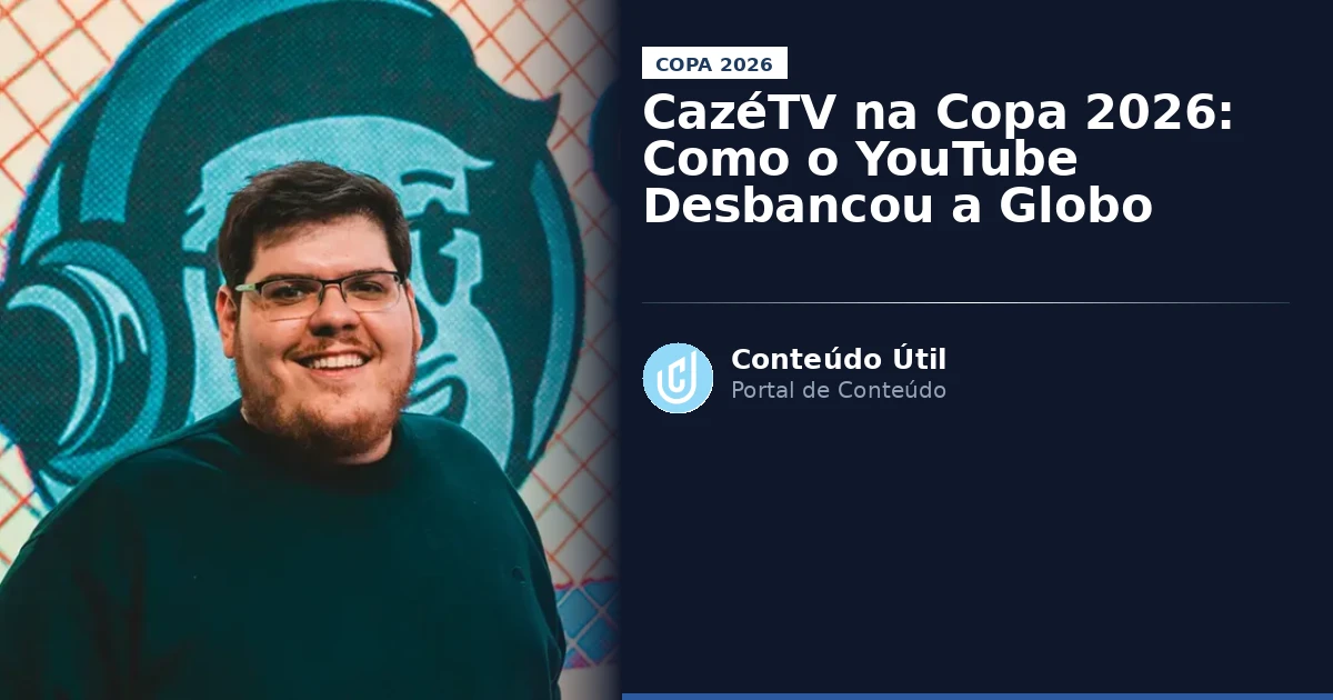 CazéTV na Copa 2026: Como o YouTube Desbancou a Globo | Conteúdo Útil