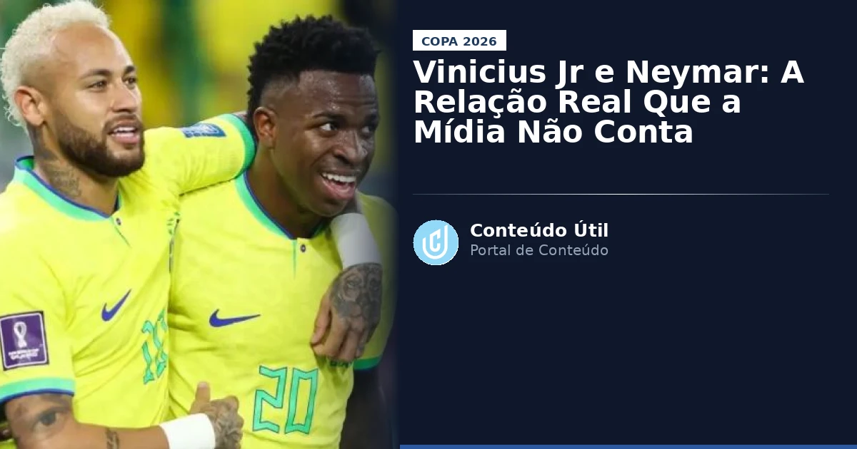 Vinicius Jr e Neymar: A Relação Real Que a Mídia Não Conta | Conteúdo Útil