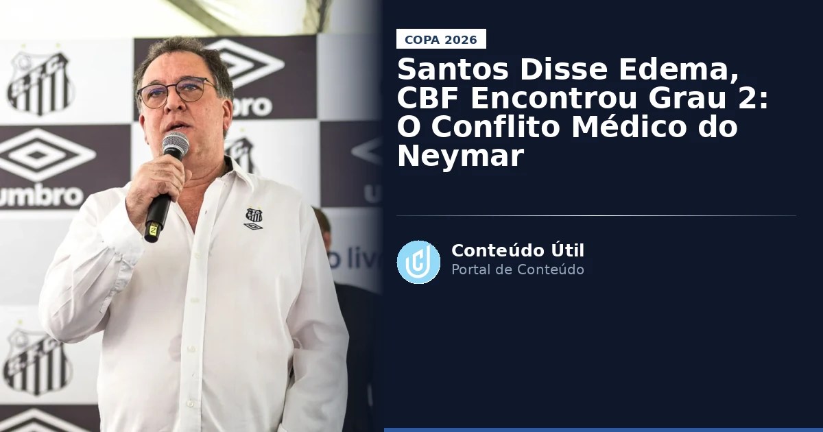 Santos Disse Edema, CBF Encontrou Grau 2: O Conflito Médico do Neymar | Conteúdo Útil