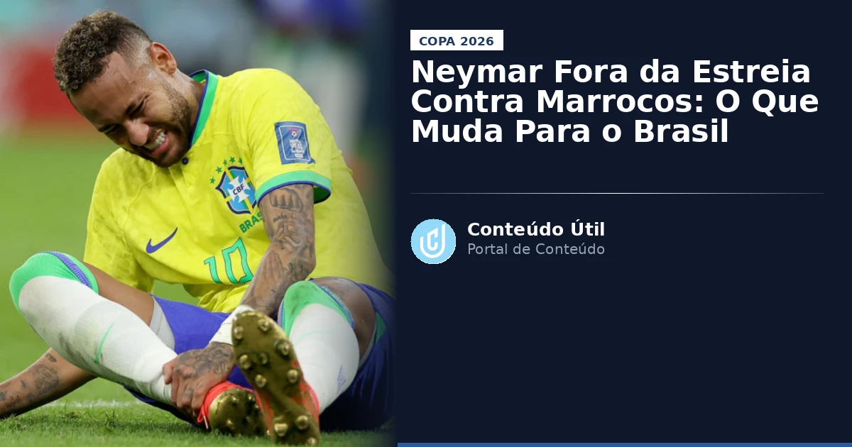 Neymar Fora da Estreia Contra Marrocos: O Que Muda Para o Brasil | Conteúdo Útil