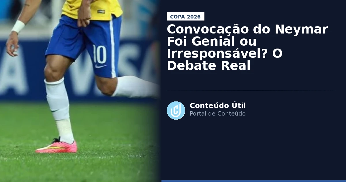 Convocação do Neymar Foi Genial ou Irresponsável? O Debate Real | Conteúdo Útil