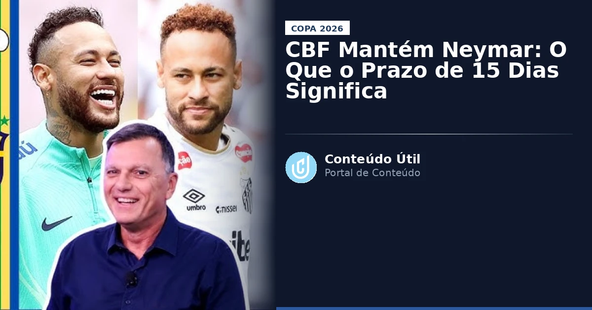 CBF Mantém Neymar: O Que o Prazo de 15 Dias Significa | Conteúdo Útil