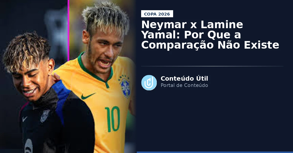 Neymar x Lamine Yamal: Por Que a Comparação Não Existe | Conteúdo Útil