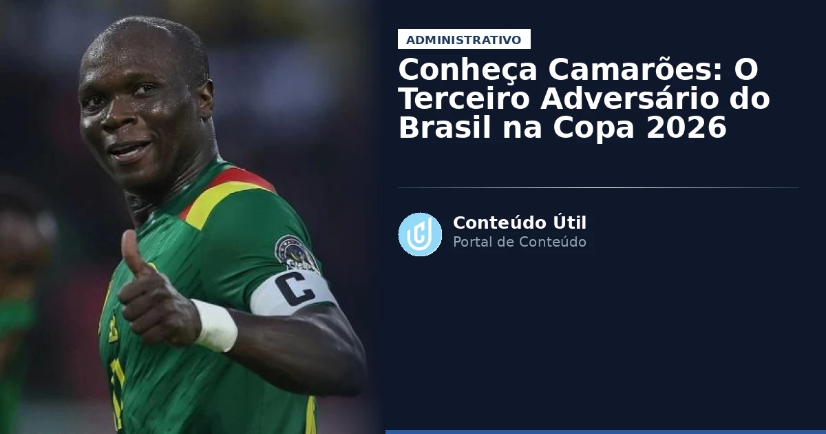Conheça Camarões: O Terceiro Adversário do Brasil na Copa 2026 | Conteúdo Útil