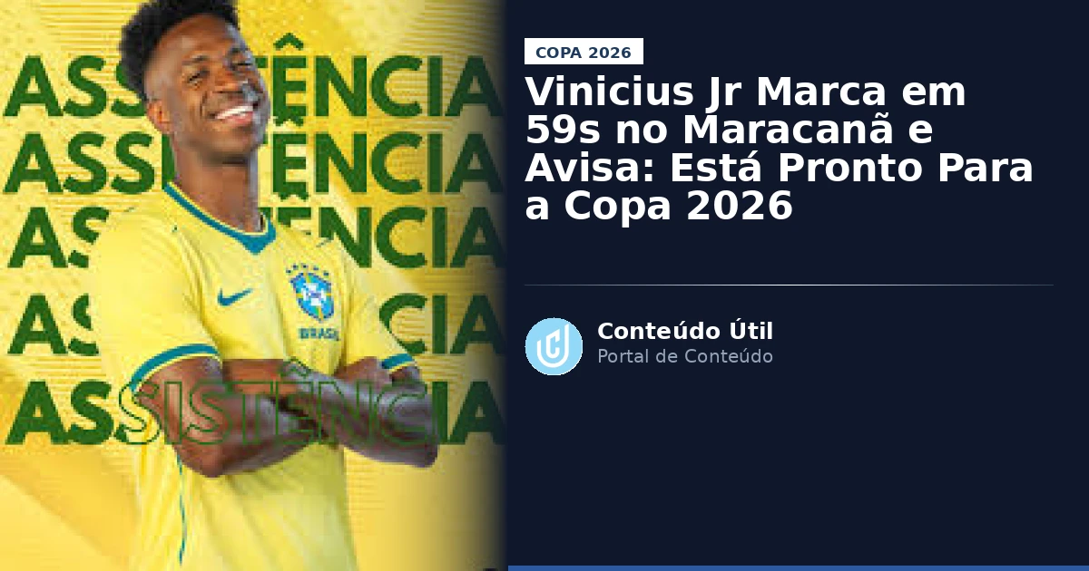 Vinicius Jr Marca em 59s no Maracanã e Avisa: Está Pronto Para a Copa 2026 | Conteúdo Útil