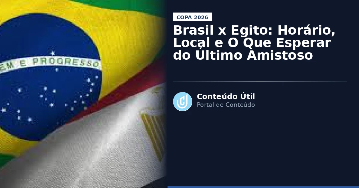 Brasil x Egito: Horário, Local e O Que Esperar do Último Amistoso | Conteúdo Útil
