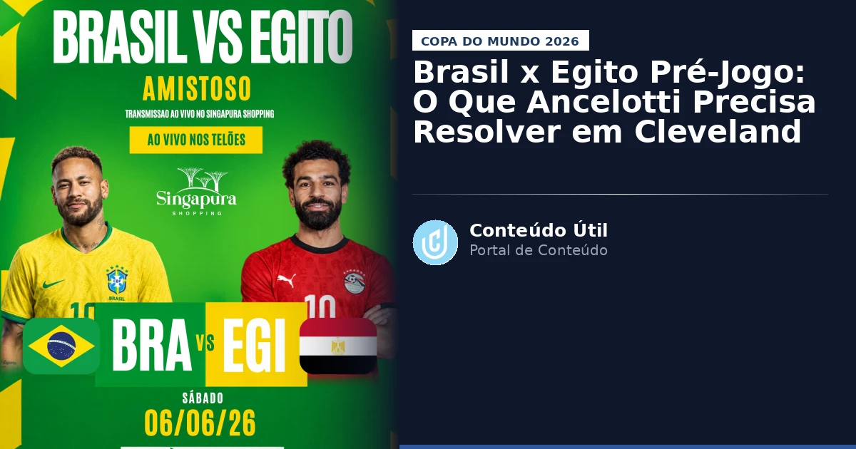 Brasil x Egito Pré-Jogo: O Que Ancelotti Precisa Resolver em Cleveland | Conteúdo Útil