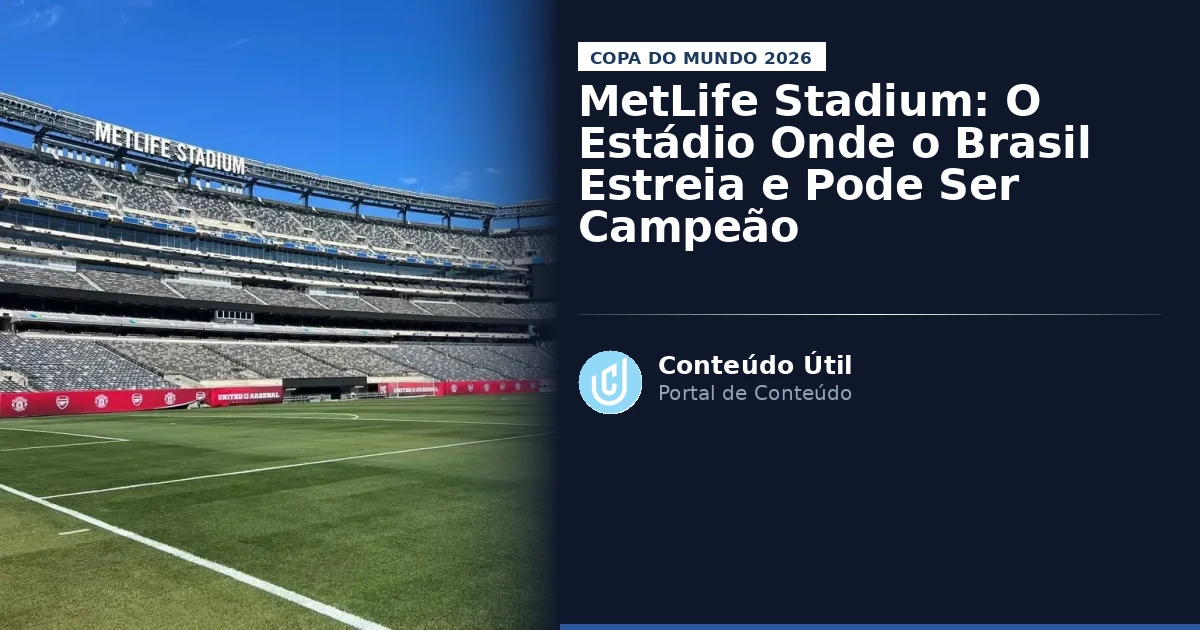 MetLife Stadium: O Estádio Onde o Brasil Estreia e Pode Ser Campeão | Conteúdo Útil