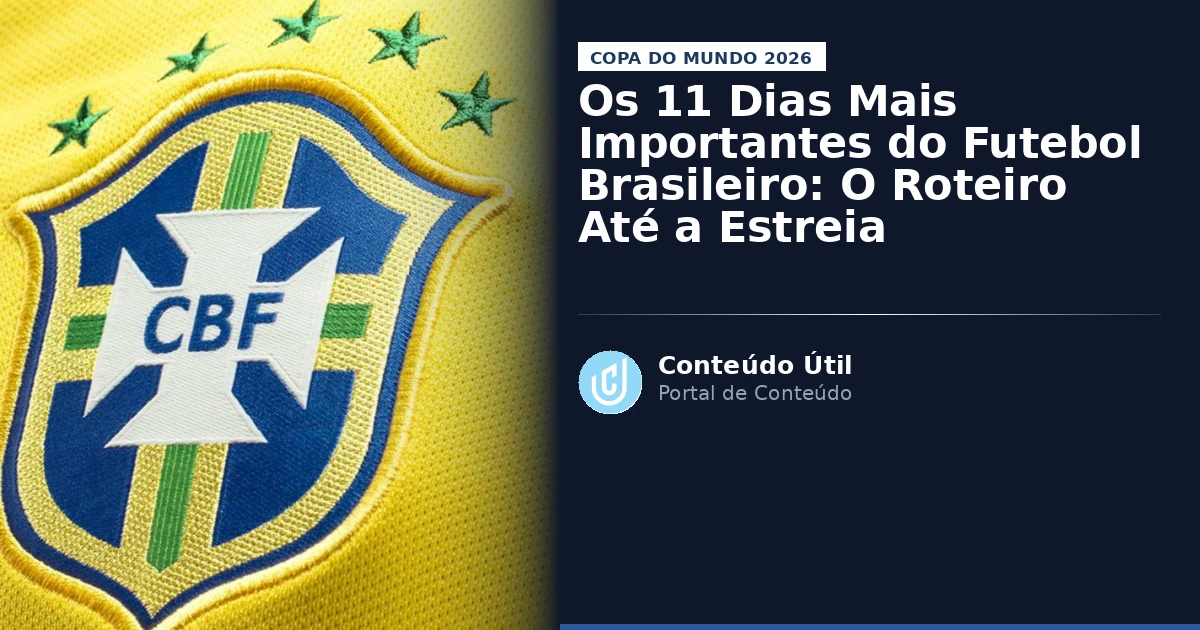 Os 11 Dias Mais Importantes do Futebol Brasileiro: O Roteiro Até a Estreia | Conteúdo Útil