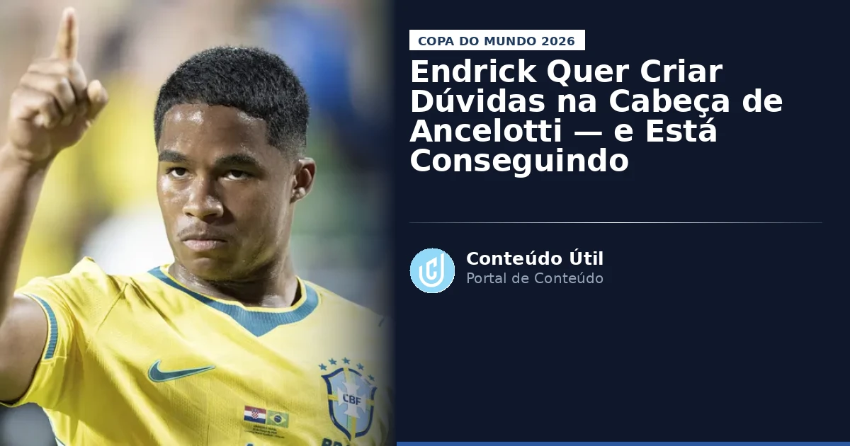 Endrick Quer Criar Dúvidas na Cabeça de Ancelotti — e Está Conseguindo | Conteúdo Útil