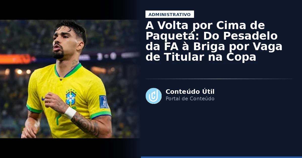A Volta por Cima de Paquetá: Do Pesadelo da FA à Briga por Vaga de Titular na Copa | Conteúdo Útil