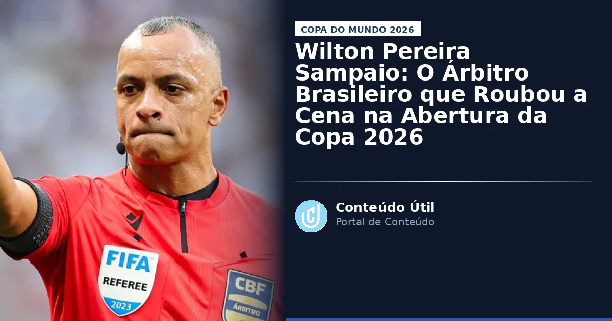 Wilton Pereira Sampaio: O Árbitro Brasileiro que Roubou a Cena na Abertura da Copa 2026 | Conteúdo Útil