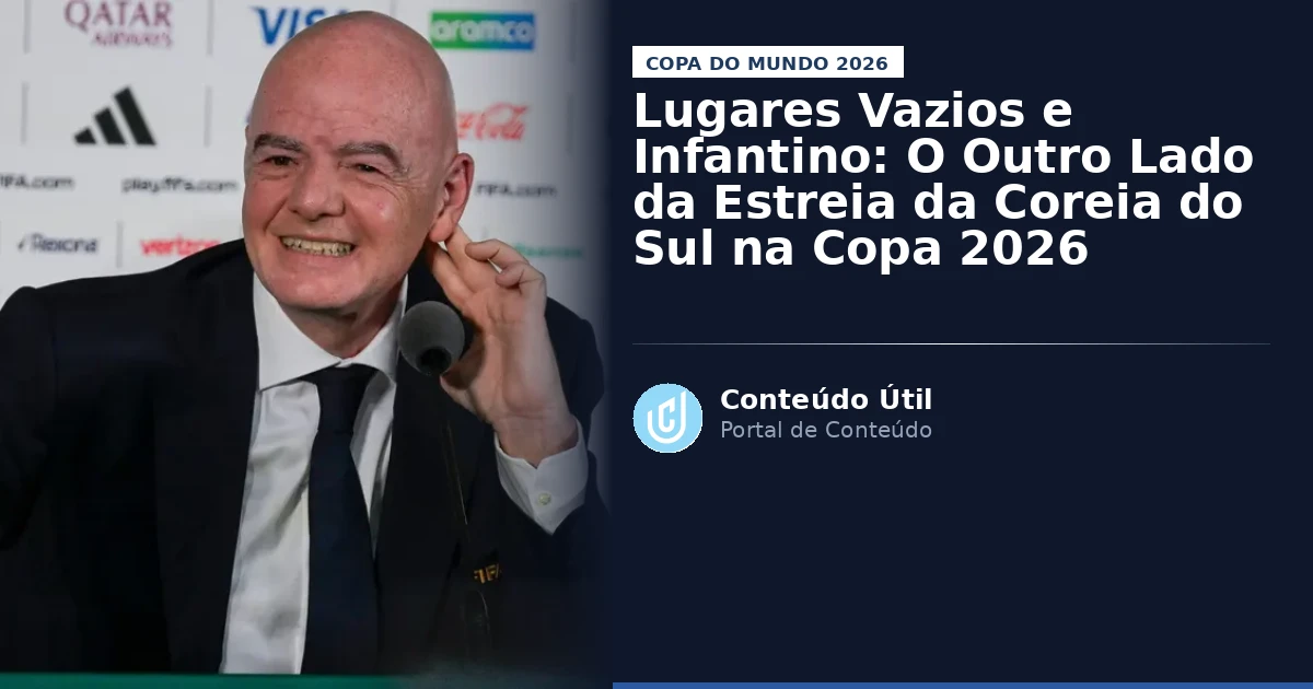 Lugares Vazios e Infantino: O Outro Lado da Estreia da Coreia do Sul na Copa 2026 | Conteúdo Útil