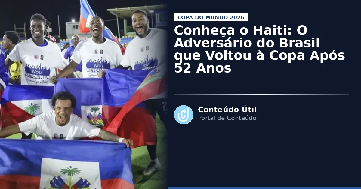 Conheça o Haiti: O Adversário do Brasil que Voltou à Copa Após 52 Anos | Conteúdo Útil