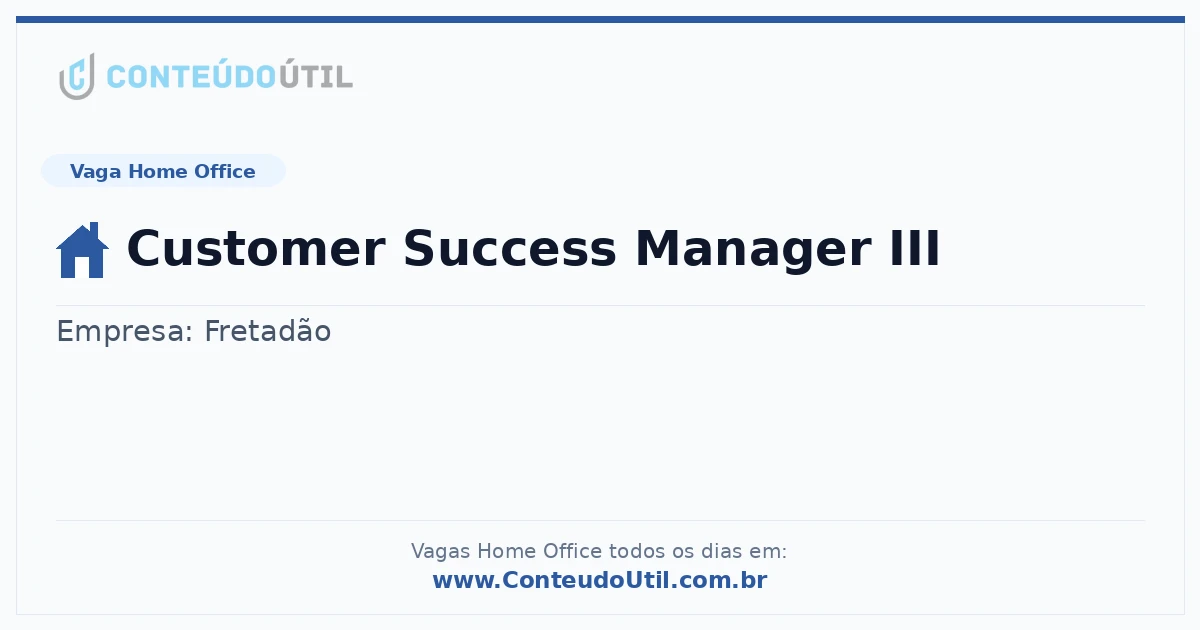 Vaga Home Office: Customer Success Manager III | Conteúdo Útil
