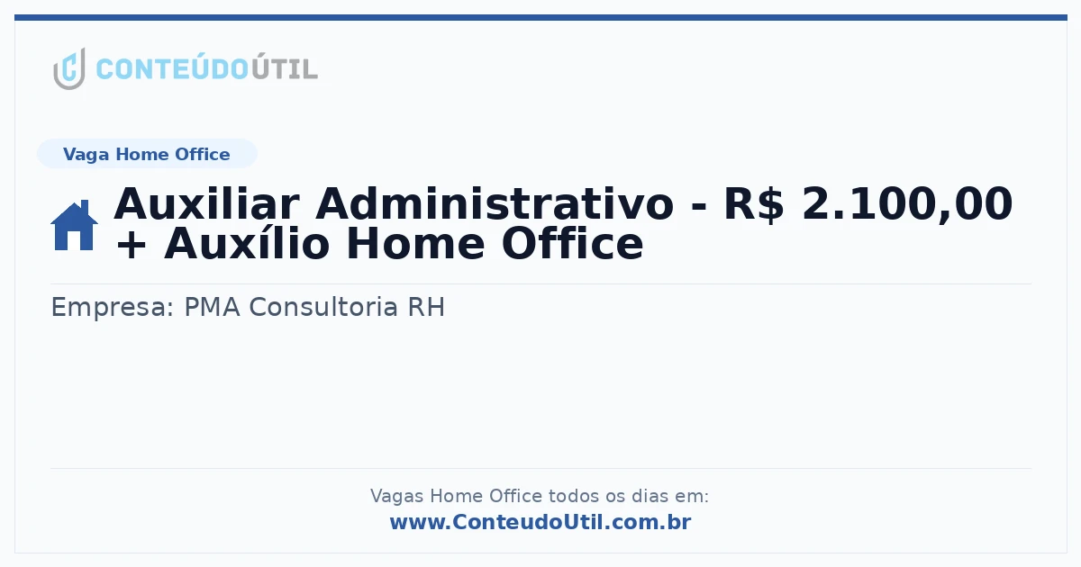 Vaga Home Office: Auxiliar Administrativo - R$ 2.100,00 + Auxílio Home Office | Conteúdo Útil