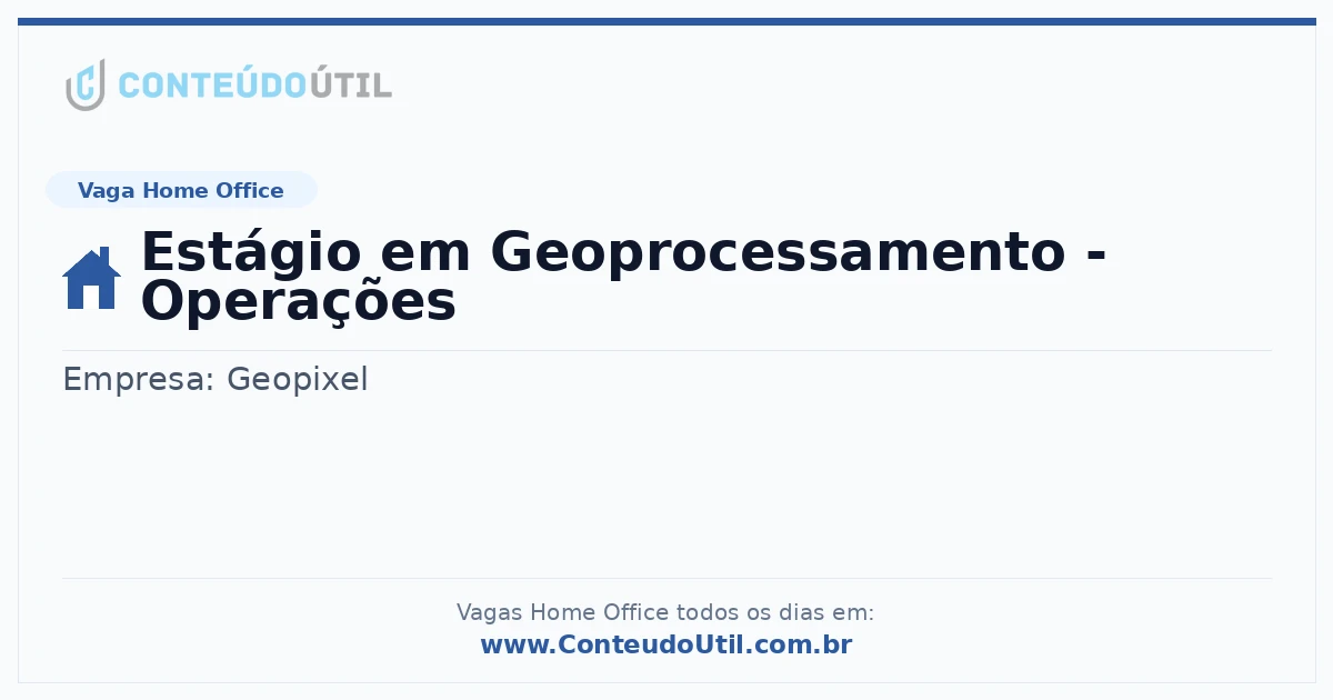 Vaga Home Office: Estágio em Geoprocessamento - Operações | Conteúdo Útil
