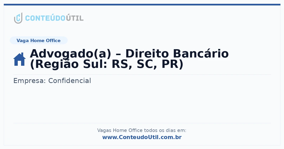 Vaga Home Office: Advogado(a) – Direito Bancário (Região Sul: RS, SC, PR) | Conteúdo Útil