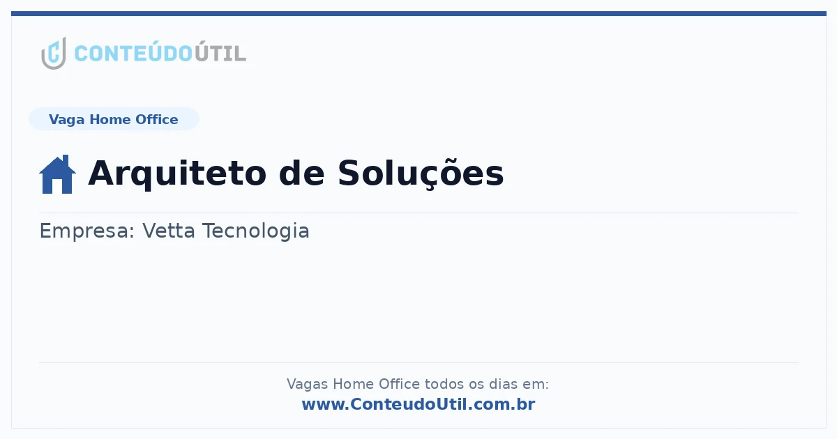 Vaga Home Office: Arquiteto de Soluções | Conteúdo Útil