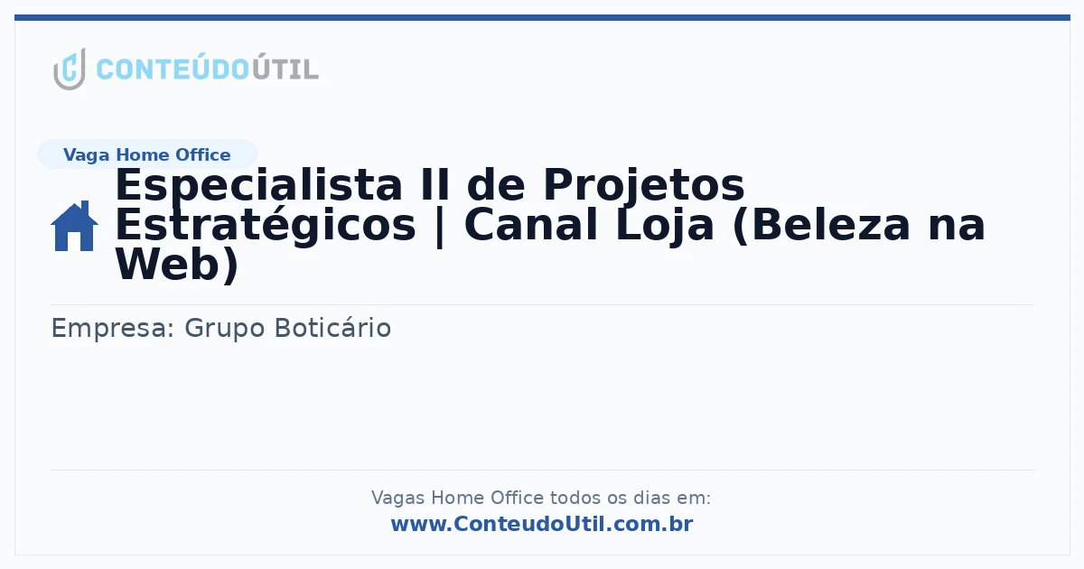 Vaga Home Office: Especialista II de Projetos Estratégicos | Canal Loja (Beleza na Web) | Conteúdo Útil