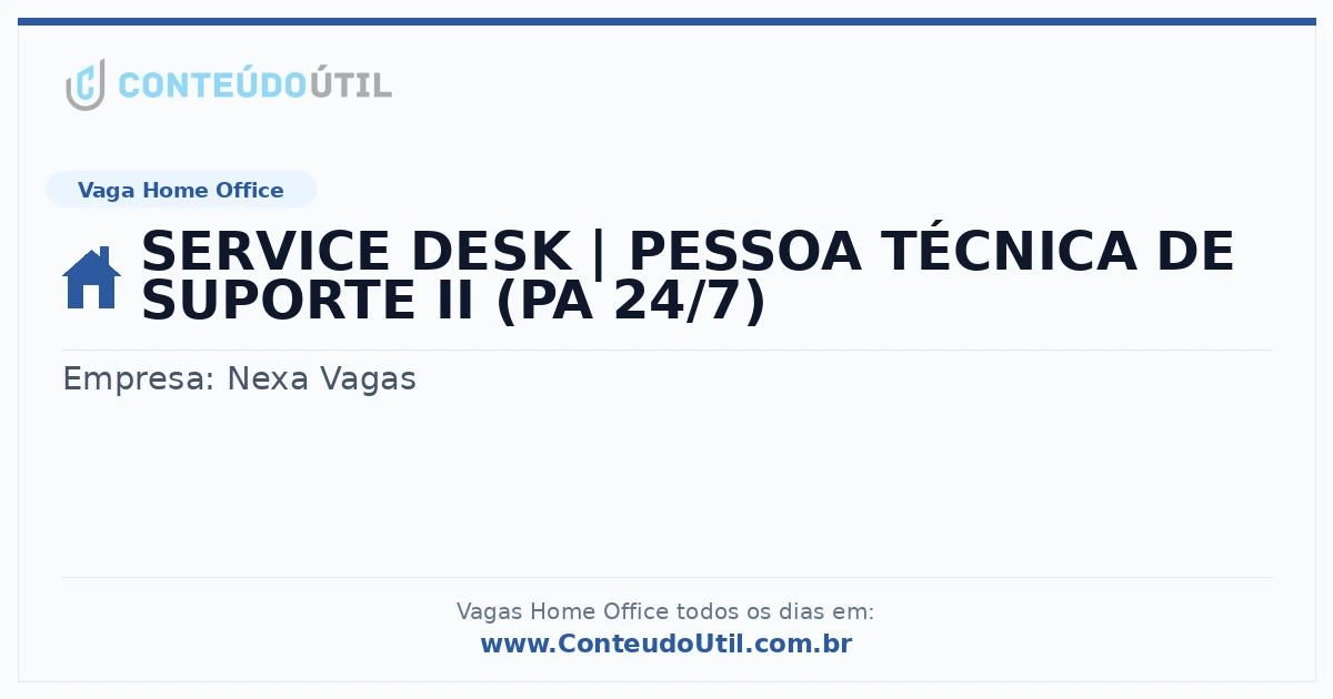 Vaga Home Office: SERVICE DESK | PESSOA TÉCNICA DE SUPORTE II (PA 24/7) | Conteúdo Útil