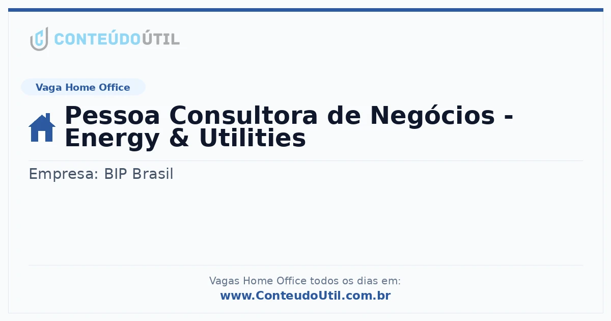 Vaga Home Office: Pessoa Consultora de Negócios - Energy &amp; Utilities | Conteúdo Útil