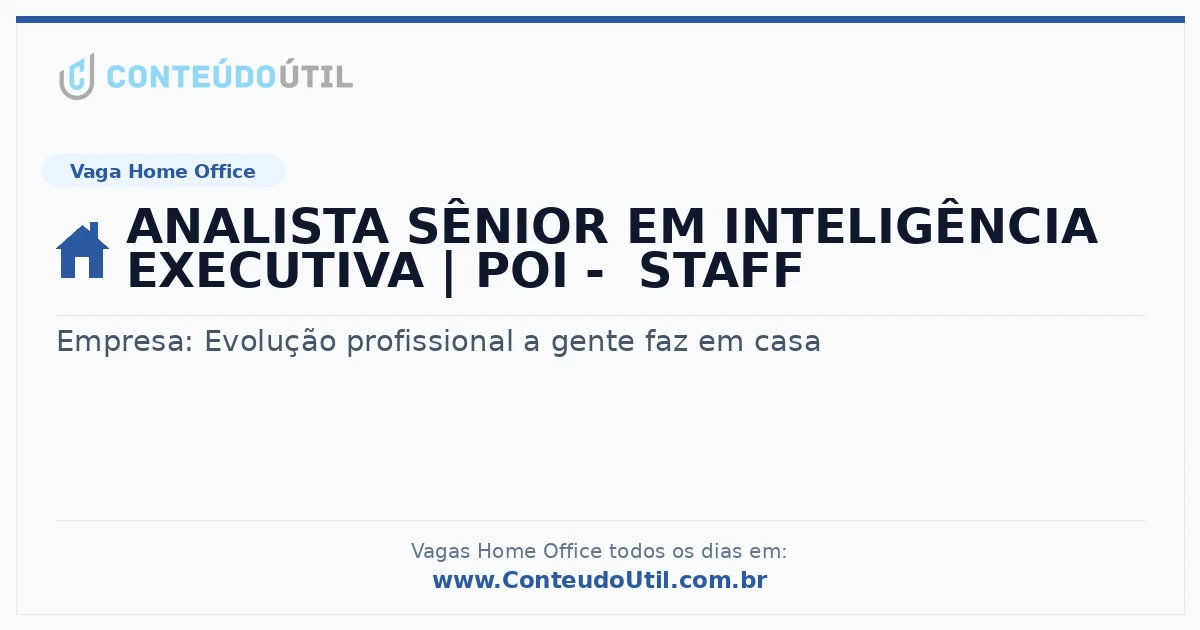 Vaga Home Office: ANALISTA SÊNIOR EM INTELIGÊNCIA EXECUTIVA | POI - STAFF na empresa Evolução profissional a gente faz em casa | Quero Home