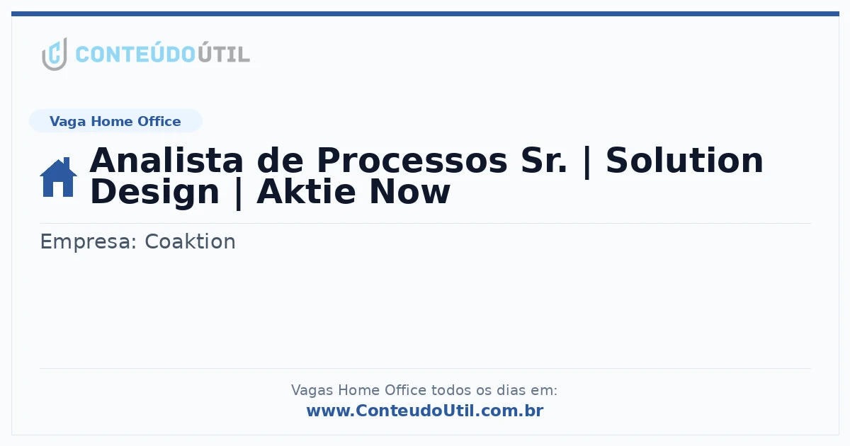 Vaga Home Office: Analista de Processos Sr. | Solution Design | Aktie Now | Quero Home