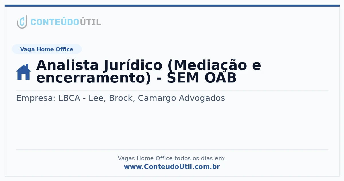 Vaga Home Office: Analista Jurídico (Mediação e encerramento) - SEM OAB na empresa LBCA - Lee, Brock, Camargo Advogados | Quero Home