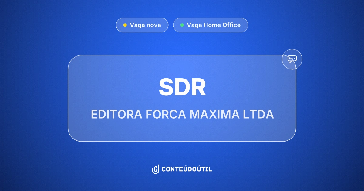Vaga Home Office: SDR na empresa EDITORA FORCA MAXIMA LTDA | Conteúdo Útil
