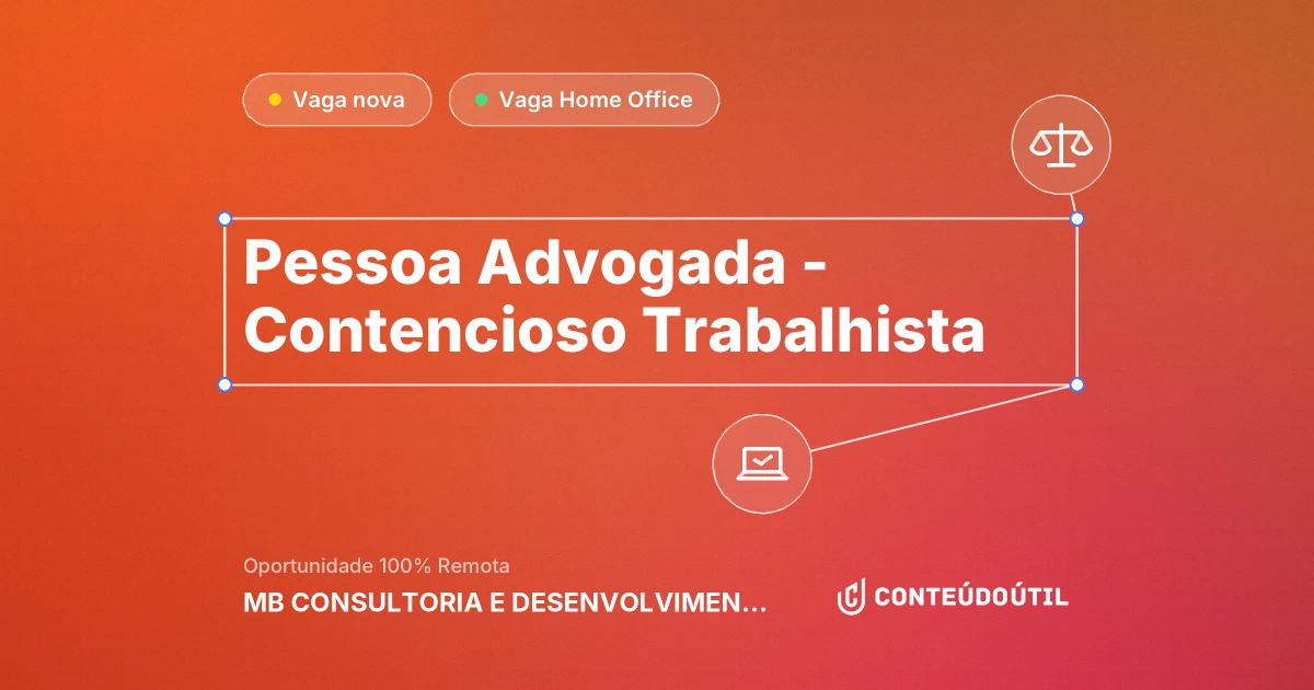 Vaga Home Office: Pessoa Advogada - Contencioso Trabalhista na empresa MB CONSULTORIA E DESENVOLVIMENTO PROFISSIONAL | Conteúdo Útil