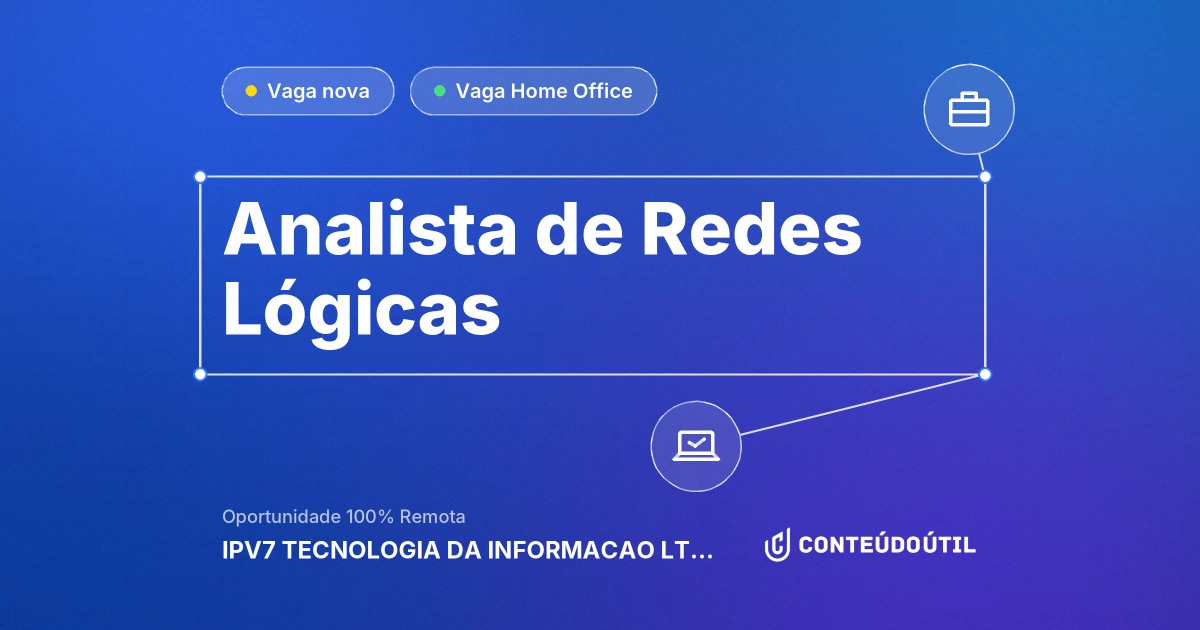 Vaga Home Office: Analista de Redes Lógicas na empresa IPV7 TECNOLOGIA DA INFORMACAO LTDA | Conteúdo Útil