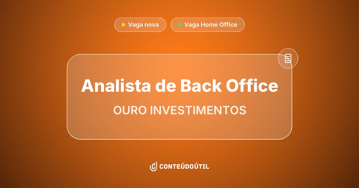 Vaga Home Office: Analista de Back Office na empresa OURO INVESTIMENTOS | Conteúdo Útil