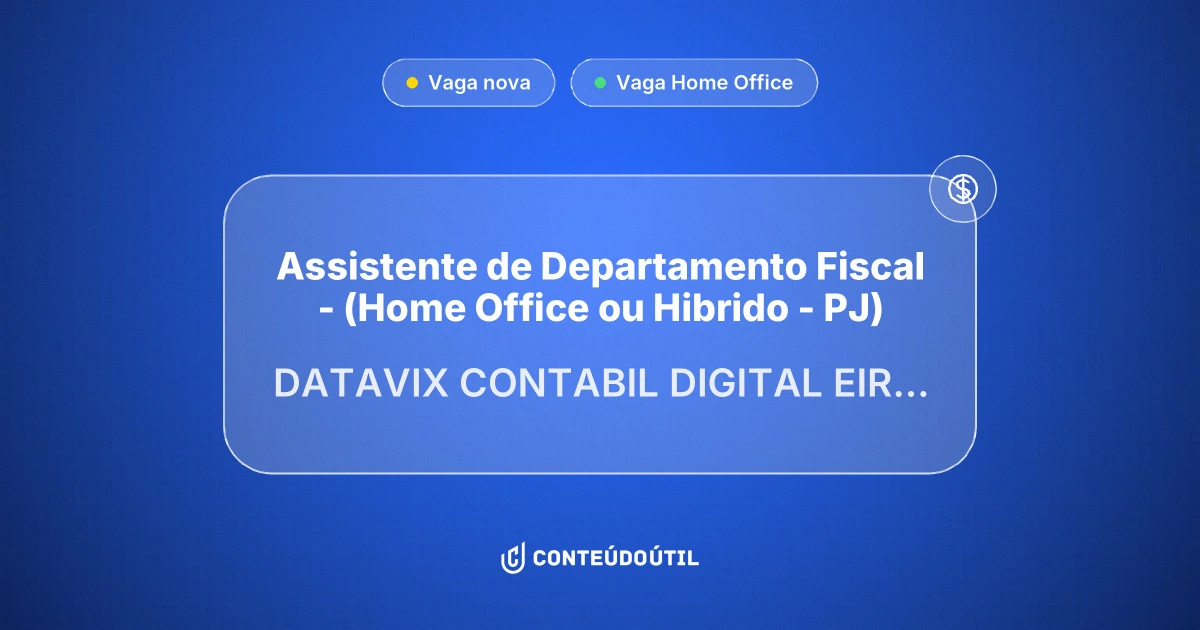 Vaga Home Office: Assistente de Departamento Fiscal  - (Home Office ou Hibrido - PJ) na empresa DATAVIX CONTABIL DIGITAL EIRELI | Conteúdo Útil