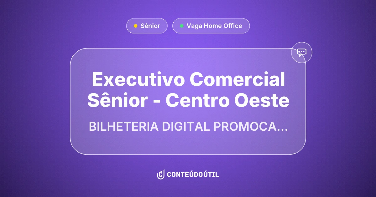 Vaga Home Office: Executivo Comercial Sênior - Centro Oeste na empresa BILHETERIA DIGITAL PROMOCAO E ENTRETENIMENTO LTDA | Conteúdo Útil