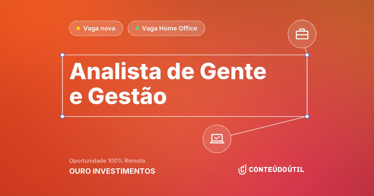 Vaga Home Office: Analista de Gente e Gestão na empresa OURO INVESTIMENTOS | Conteúdo Útil