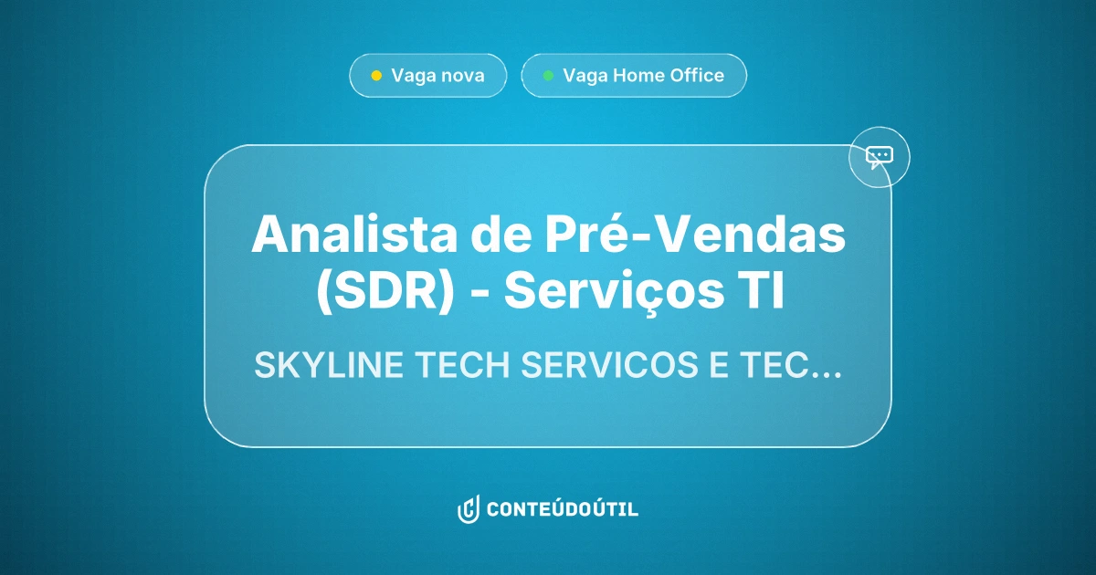Vaga Home Office: Analista de Pré-Vendas (SDR) - Serviços TI na empresa SKYLINE TECH SERVICOS E TECNOLOGIA LTDA | Conteúdo Útil