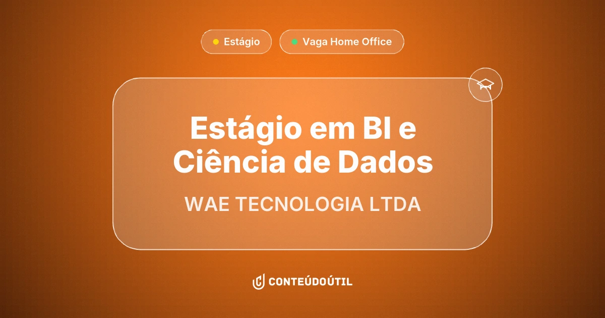 Vaga Home Office: Estágio em BI e Ciência de Dados na empresa WAE TECNOLOGIA LTDA | Conteúdo Útil
