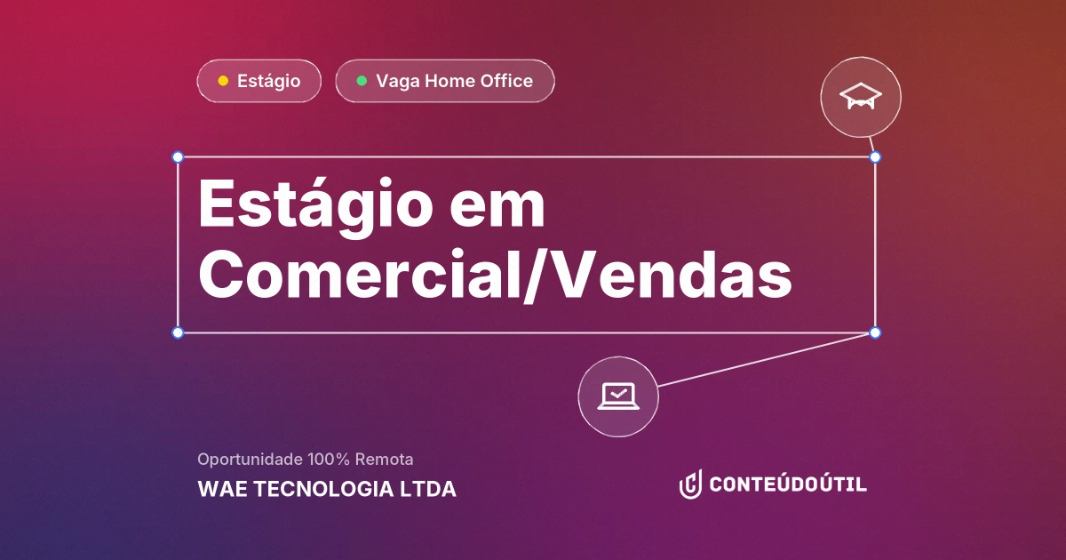 Vaga Home Office: Estágio em Comercial/Vendas na empresa WAE TECNOLOGIA LTDA | Conteúdo Útil