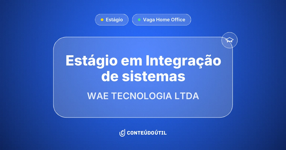 Vaga Home Office: Estágio em Integração de sistemas na empresa WAE TECNOLOGIA LTDA | Conteúdo Útil
